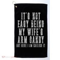 It's Not Easy Being My Wife's Arm Candy Golf Towel thumb 0
