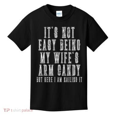It's Not Easy Being My Wife's Arm Candy Kids T-Shirt