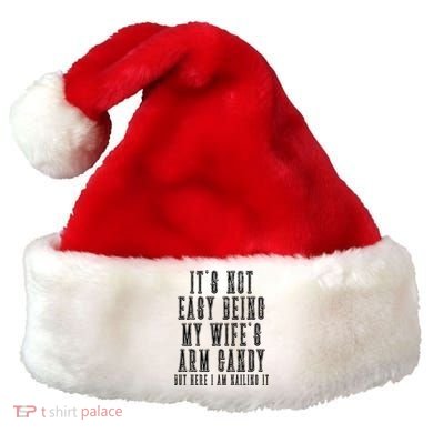 It's Not Easy Being My Wife's Arm Candy Santa Hat