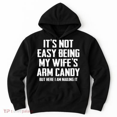 Its Not Easy Being My Wifes Arm Candy Hoodie