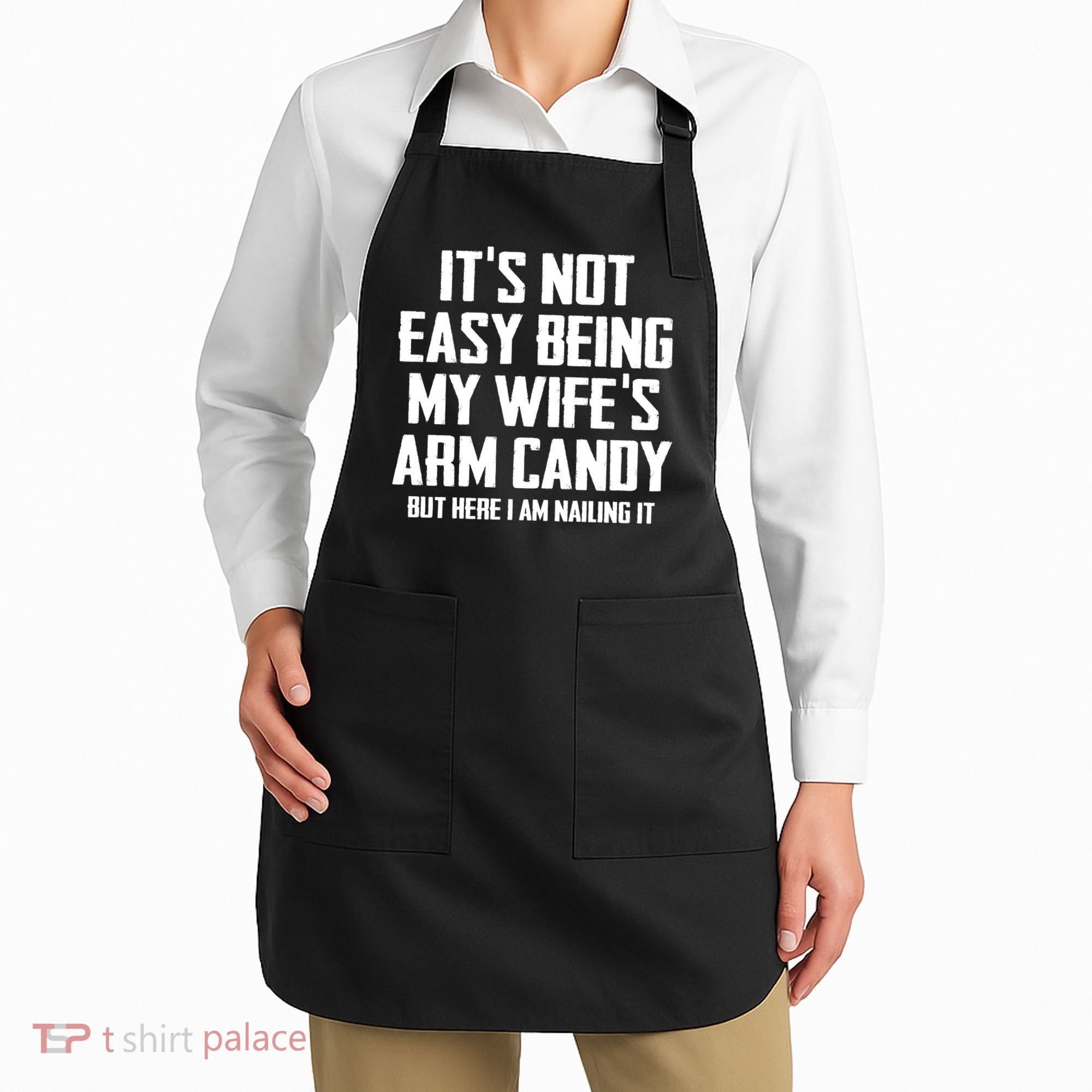 Its Not Easy Being My Wifes Arm Candy Apron