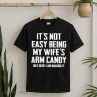 Its Not Easy Being My Wifes Arm Candy T-Shirt thumb 2
