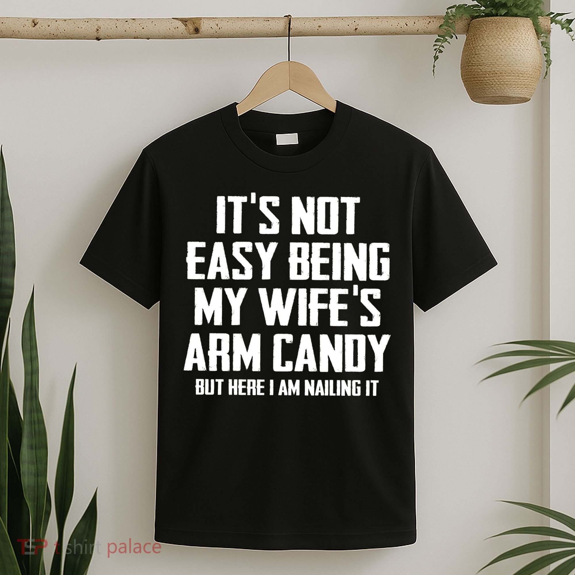 Its Not Easy Being My Wifes Arm Candy T-Shirt
