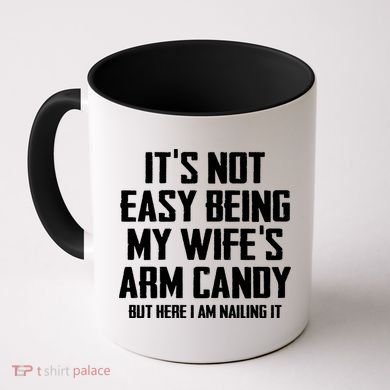 Its Not Easy Being My Wifes Arm Candy Coffee Mug