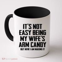 Its Not Easy Being My Wifes Arm Candy Coffee Mug thumb 0