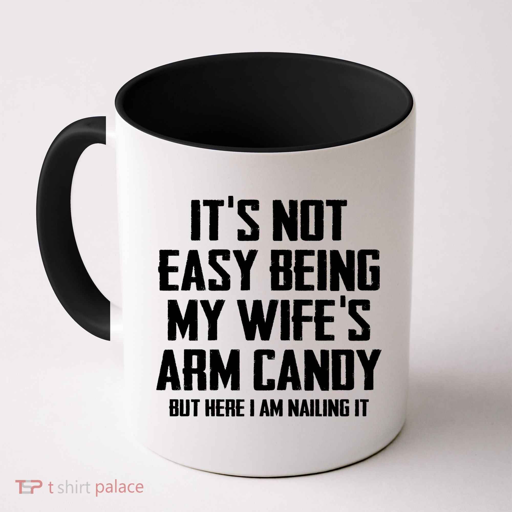 Its Not Easy Being My Wifes Arm Candy Coffee Mug