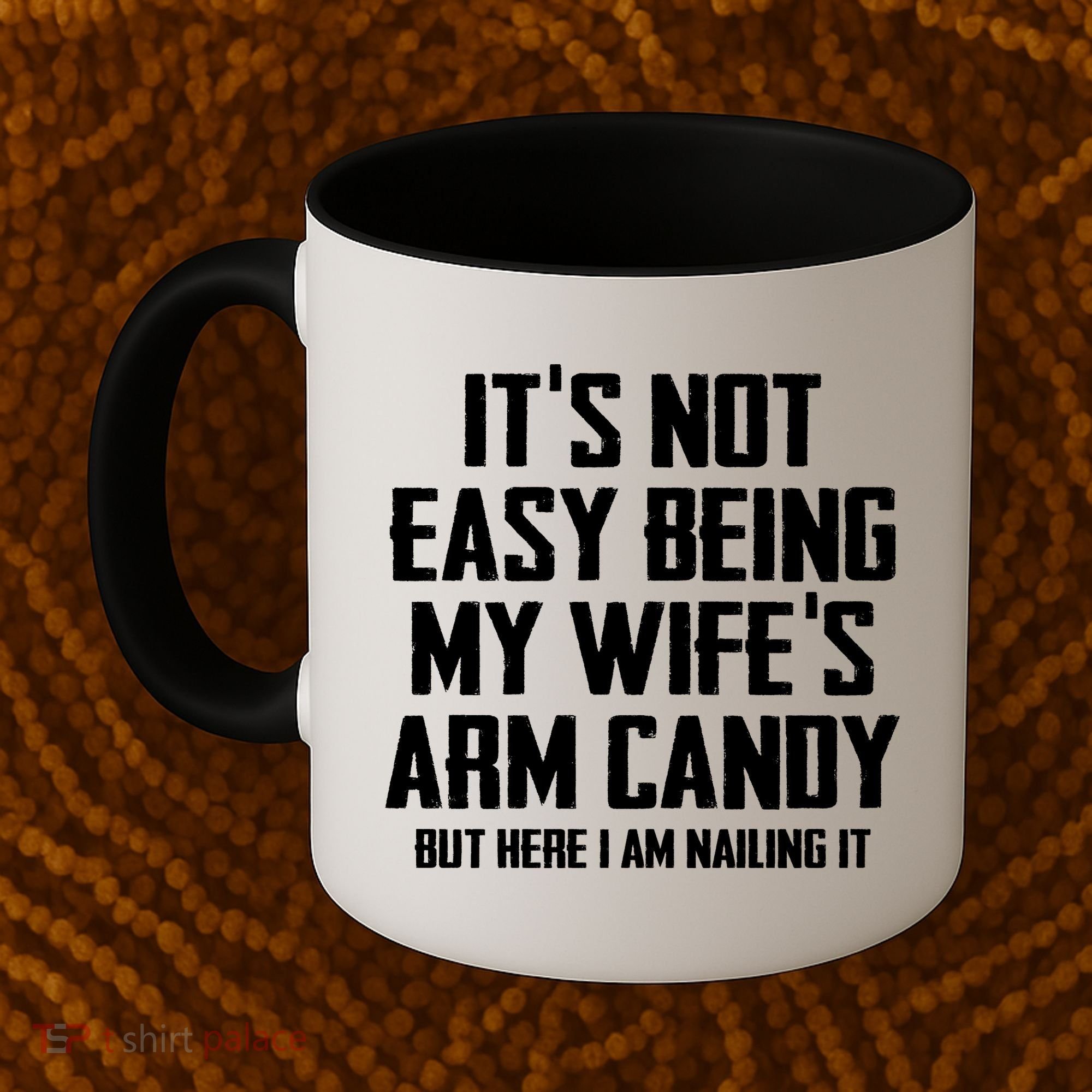 Its Not Easy Being My Wifes Arm Candy Coffee Mug