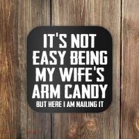 Its Not Easy Being My Wifes Arm Candy Coaster thumb 0