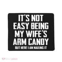 Its Not Easy Being My Wifes Arm Candy Mousepad thumb 0