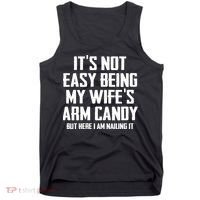 Its Not Easy Being My Wifes Arm Candy Tank Top thumb 0