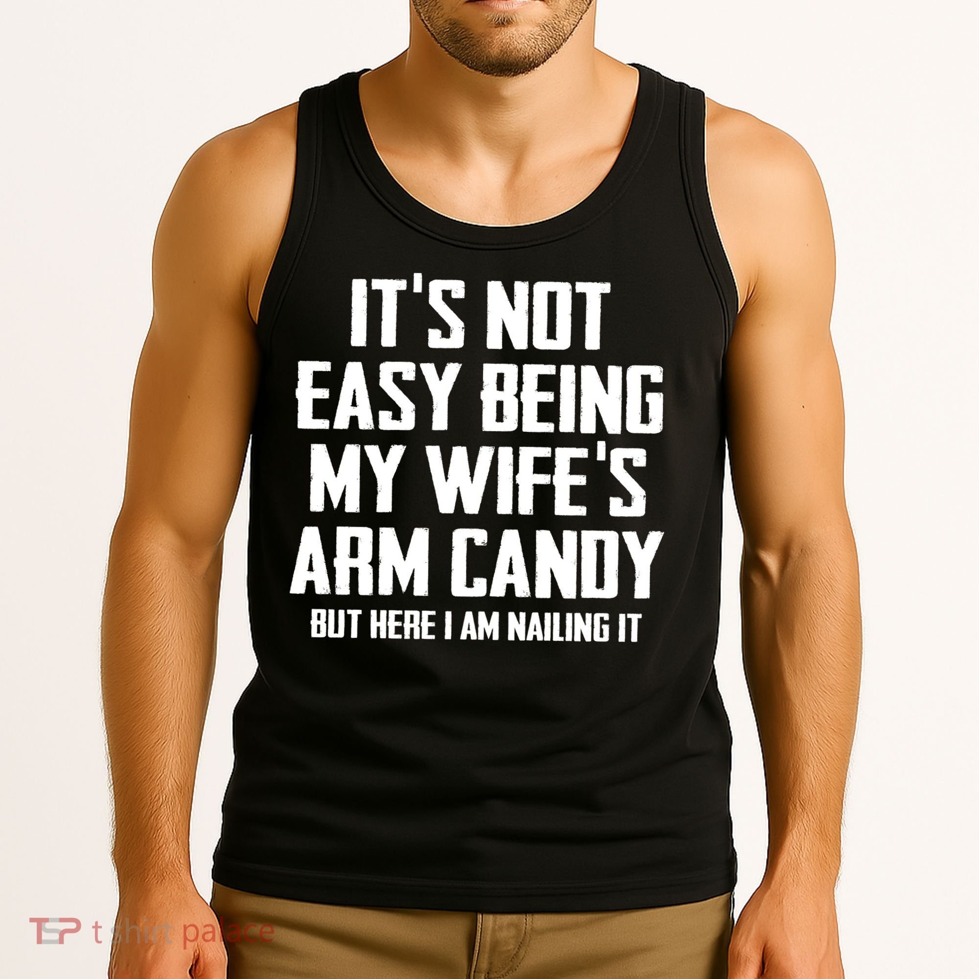 Its Not Easy Being My Wifes Arm Candy Tank Top