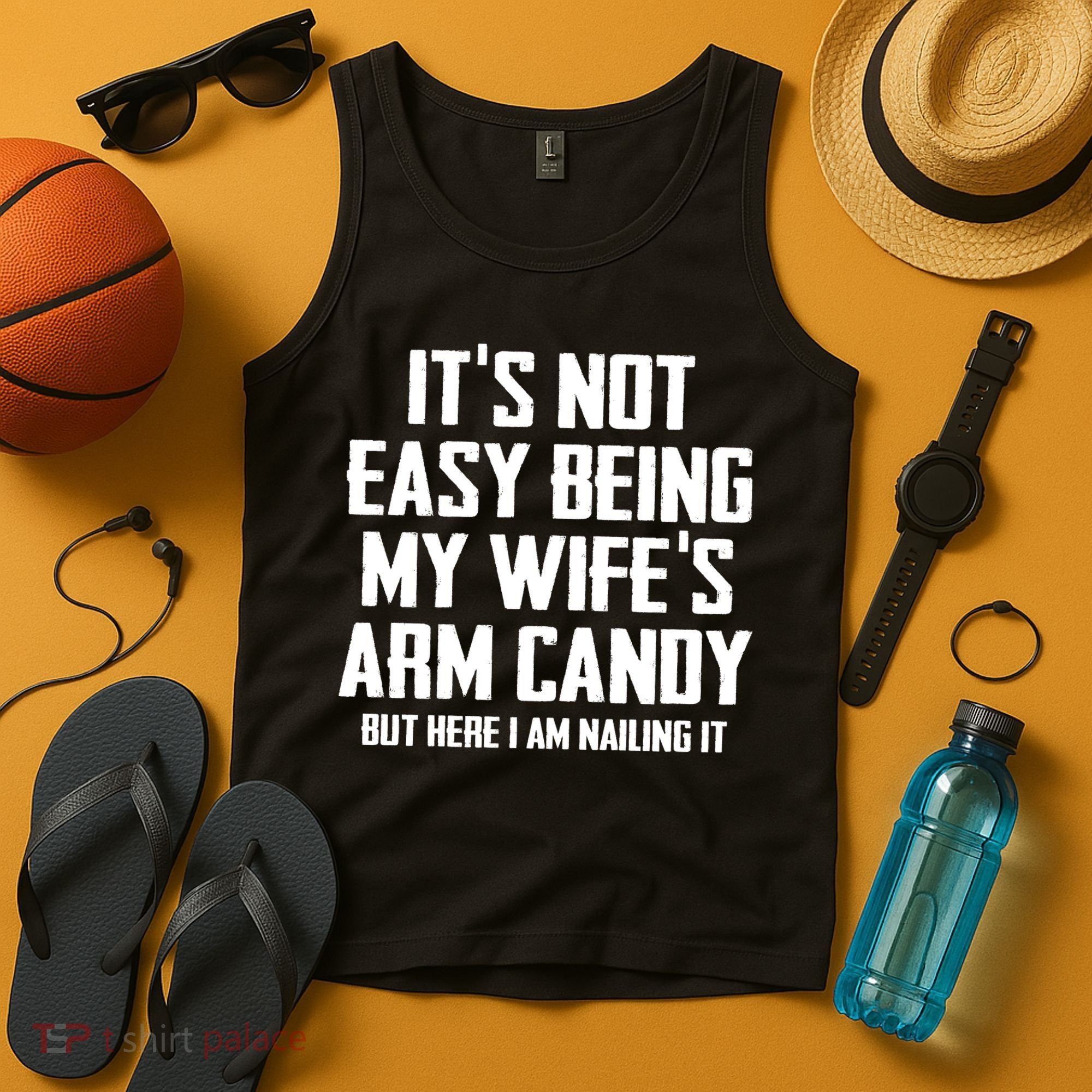Its Not Easy Being My Wifes Arm Candy Tank Top