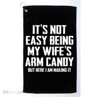 Its Not Easy Being My Wifes Arm Candy Golf Towel thumb 0