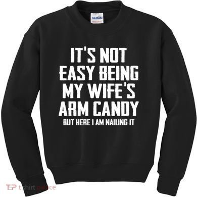 Its Not Easy Being My Wifes Arm Candy Kids Sweatshirt