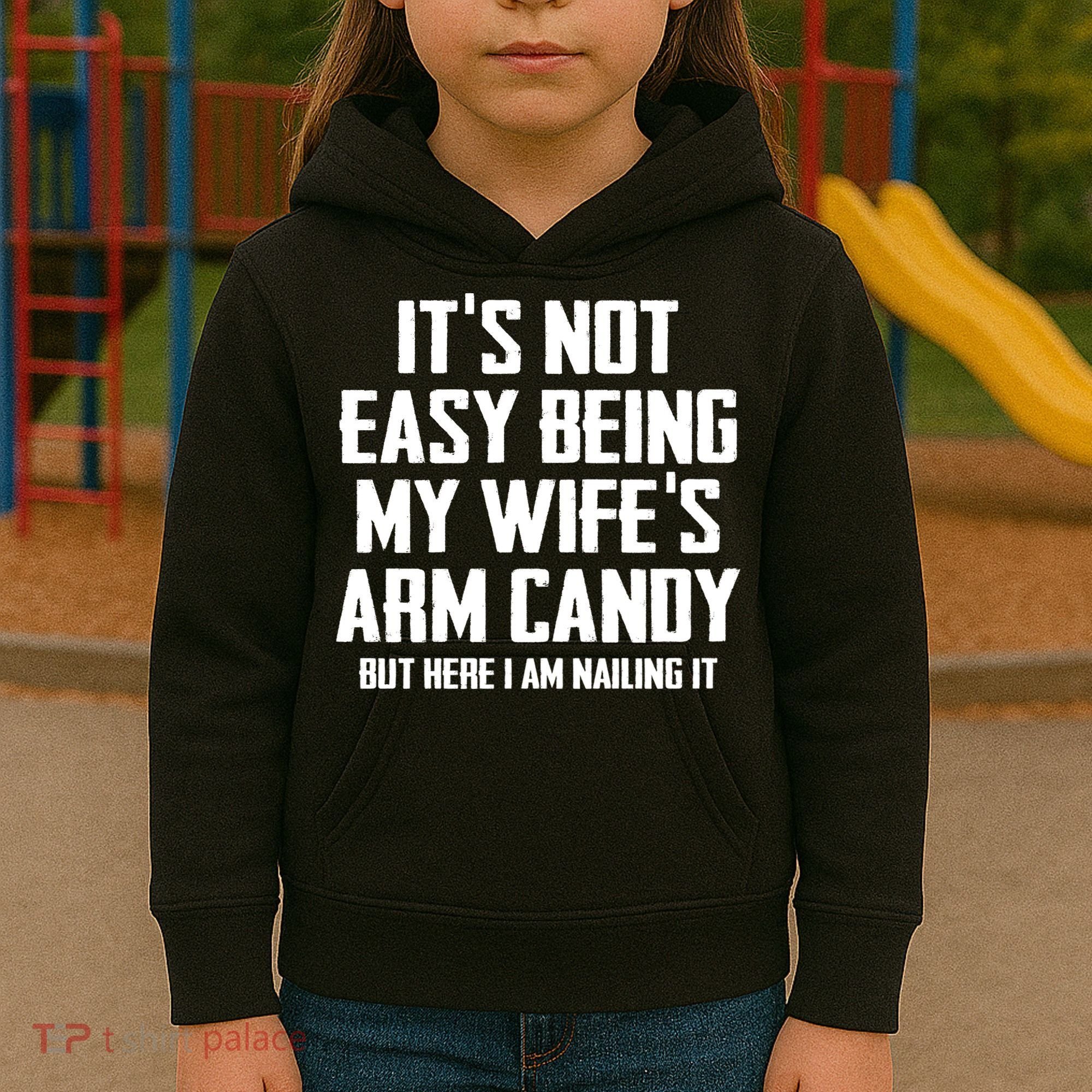Its Not Easy Being My Wifes Arm Candy Kids Hoodie