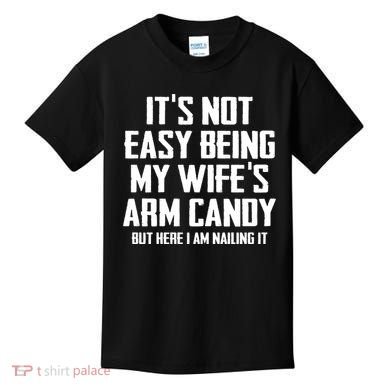 Its Not Easy Being My Wifes Arm Candy Kids T-Shirt
