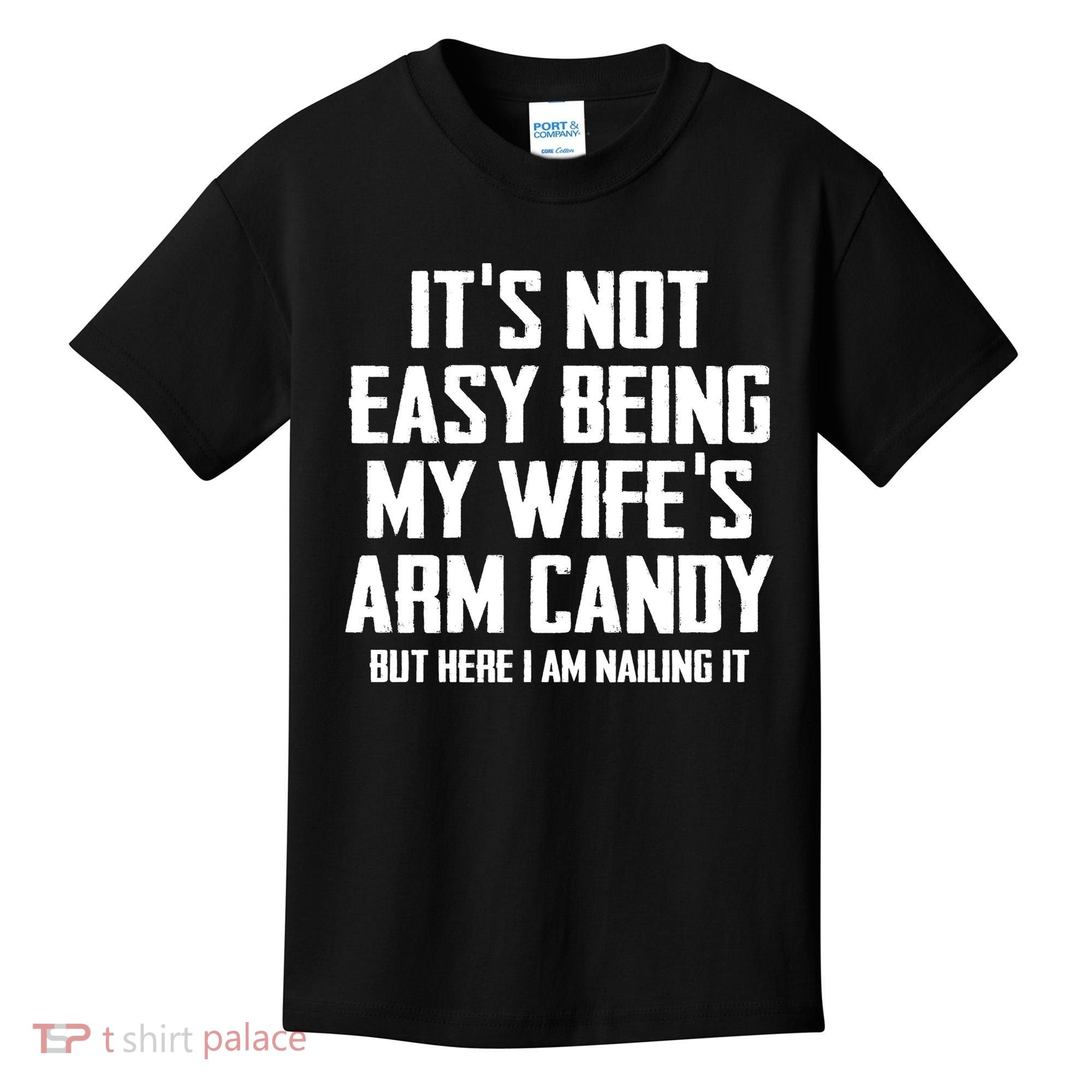 Its Not Easy Being My Wifes Arm Candy Kids T-Shirt