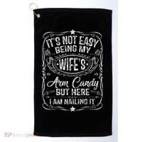 Its Not Easy Being My Wifes Arm Candy Fathers Day Golf Towel thumb 0