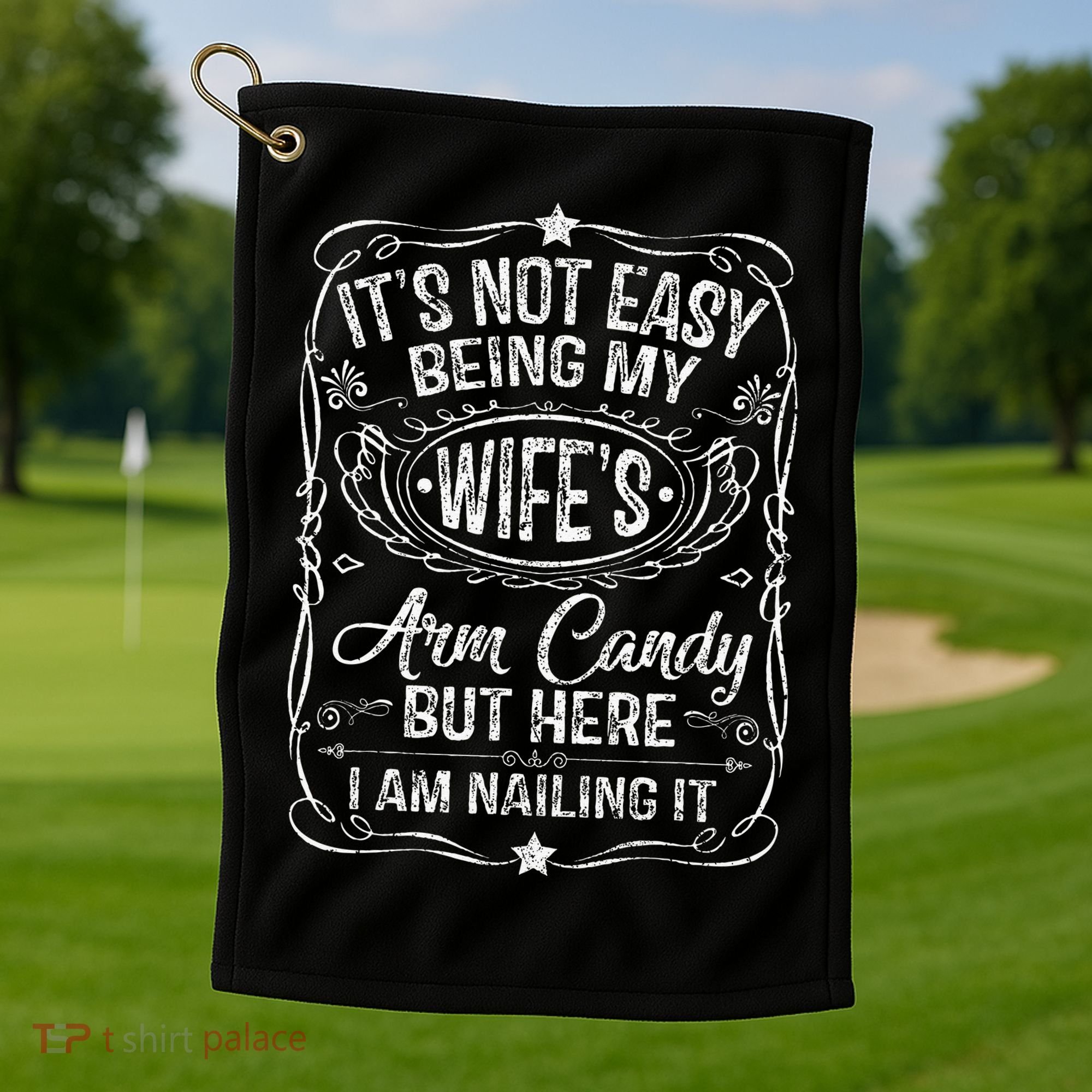 Its Not Easy Being My Wifes Arm Candy Fathers Day Golf Towel