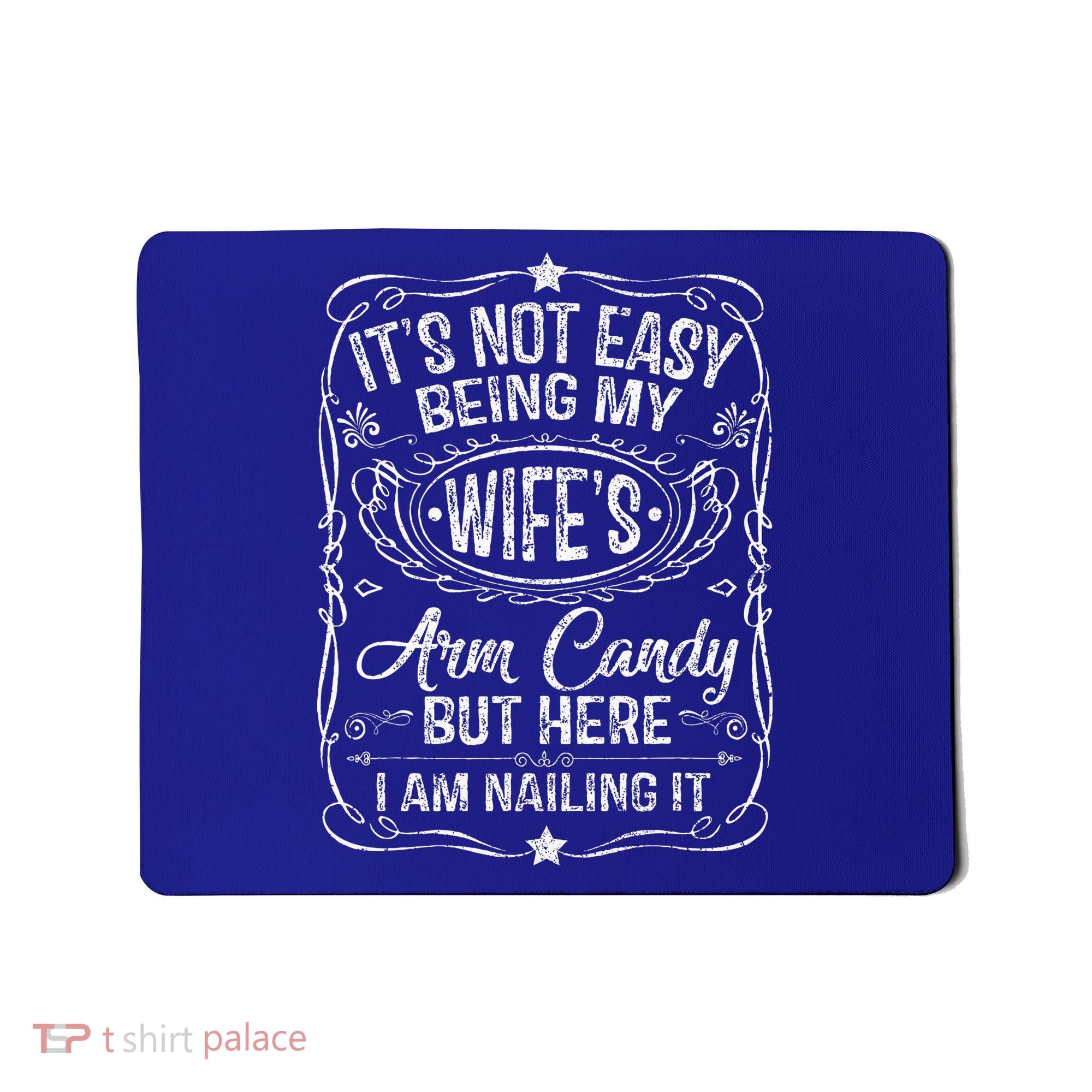 Its Not Easy Being My Wifes Arm Candy Fathers Day Mousepad