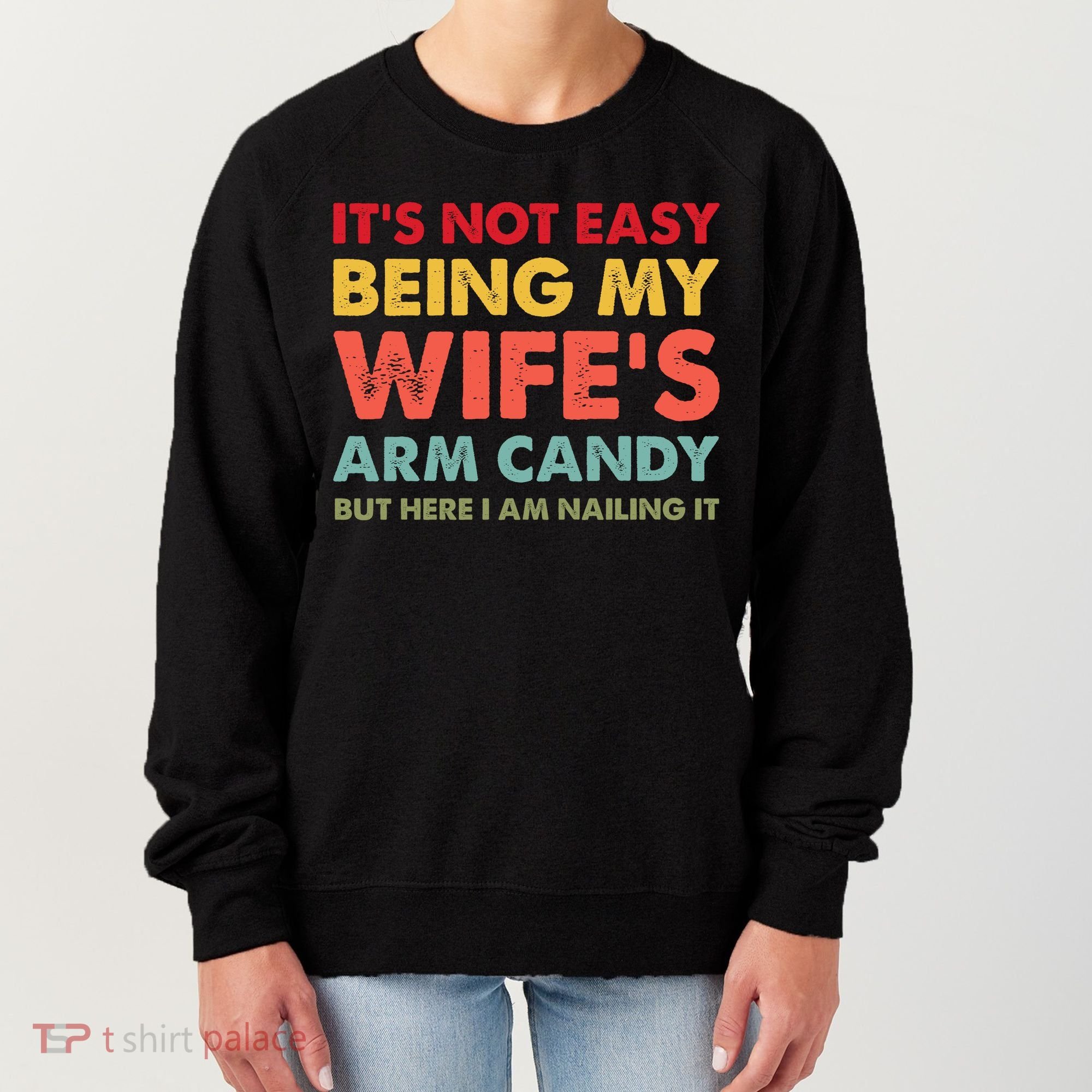ItS Not Easy Being My WifeS Arm Candy Retro Funny Husband Women's Sweatshirt