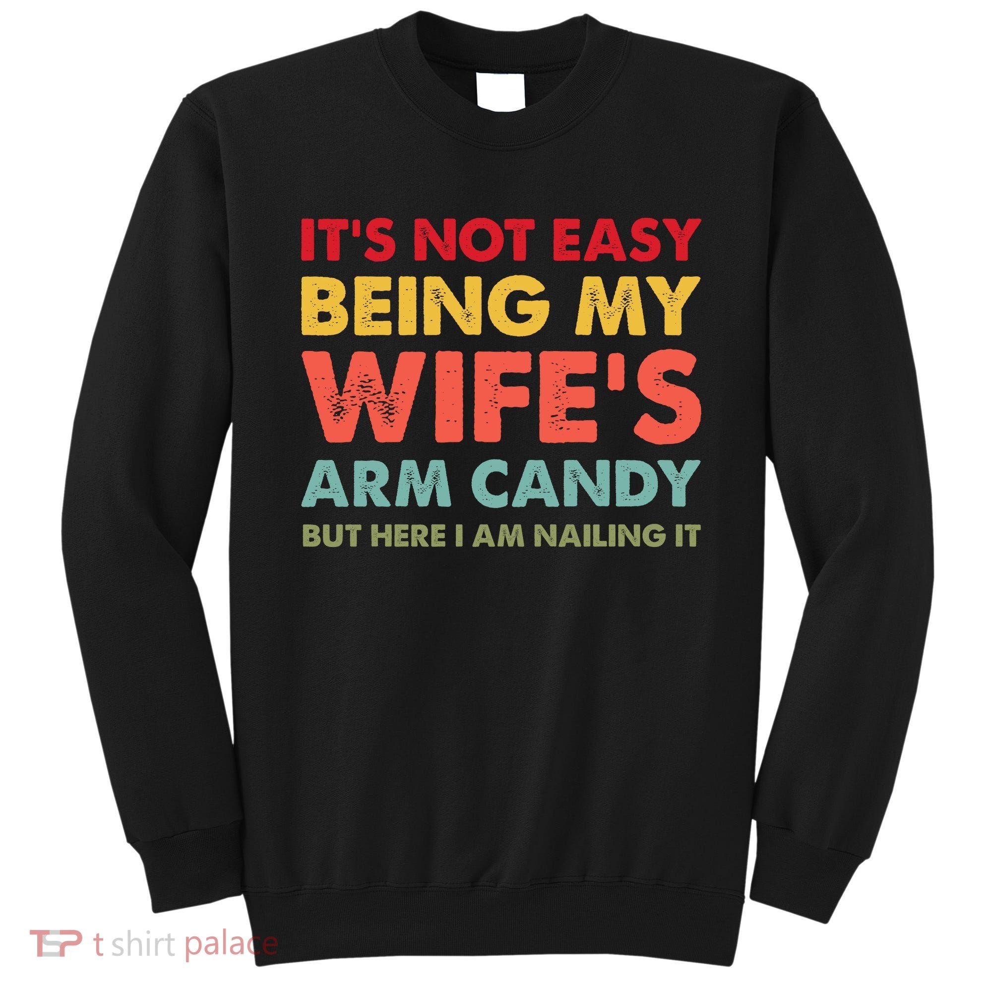 ItS Not Easy Being My WifeS Arm Candy Retro Funny Husband Sweatshirt