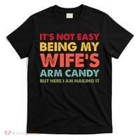 ItS Not Easy Being My WifeS Arm Candy Retro Funny Husband T-Shirt thumb 0