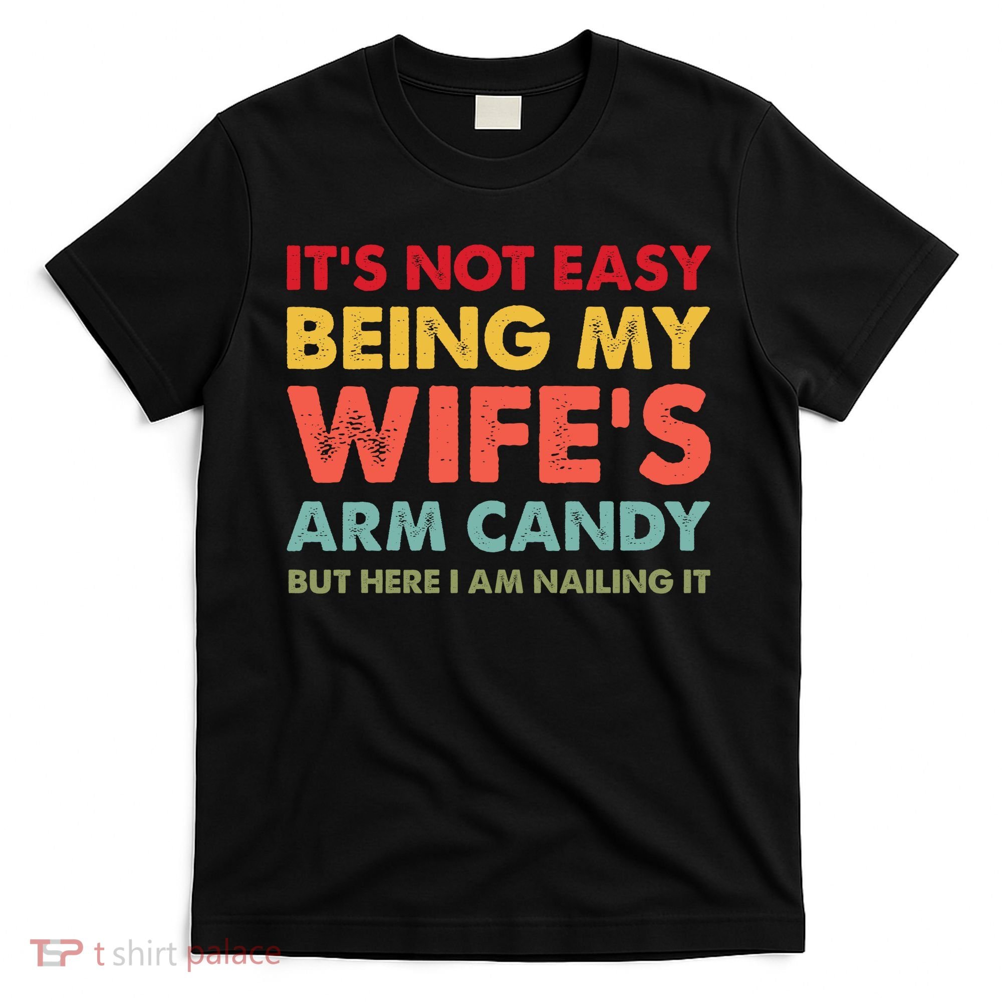 ItS Not Easy Being My WifeS Arm Candy Retro Funny Husband T-Shirt