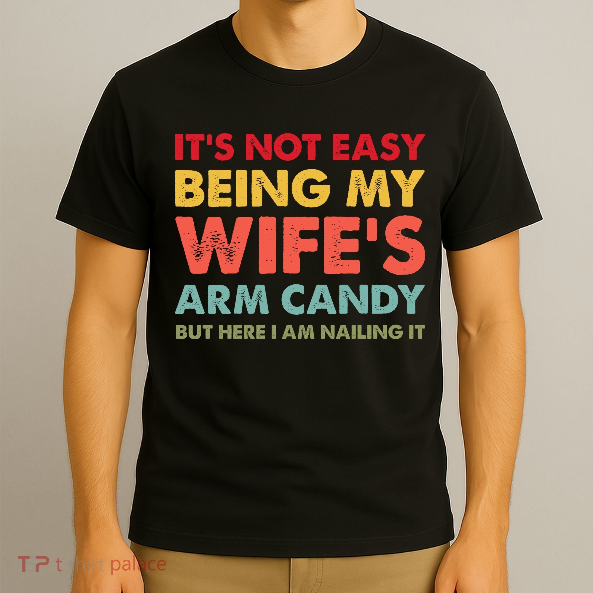 ItS Not Easy Being My WifeS Arm Candy Retro Funny Husband T-Shirt