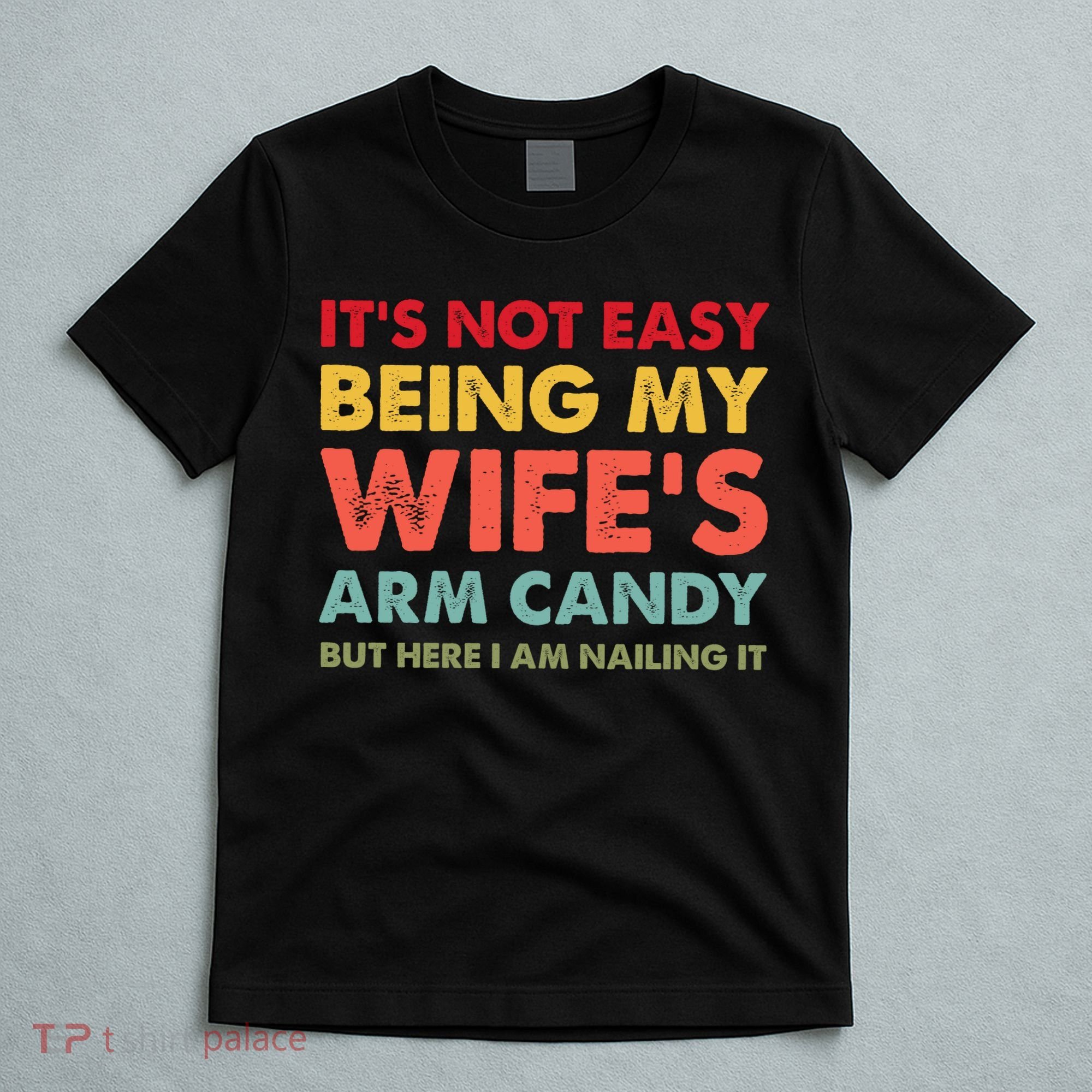 ItS Not Easy Being My WifeS Arm Candy Retro Funny Husband T-Shirt