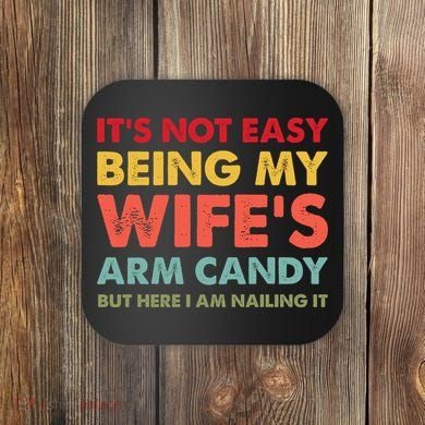 ItS Not Easy Being My WifeS Arm Candy Retro Funny Husband Coaster