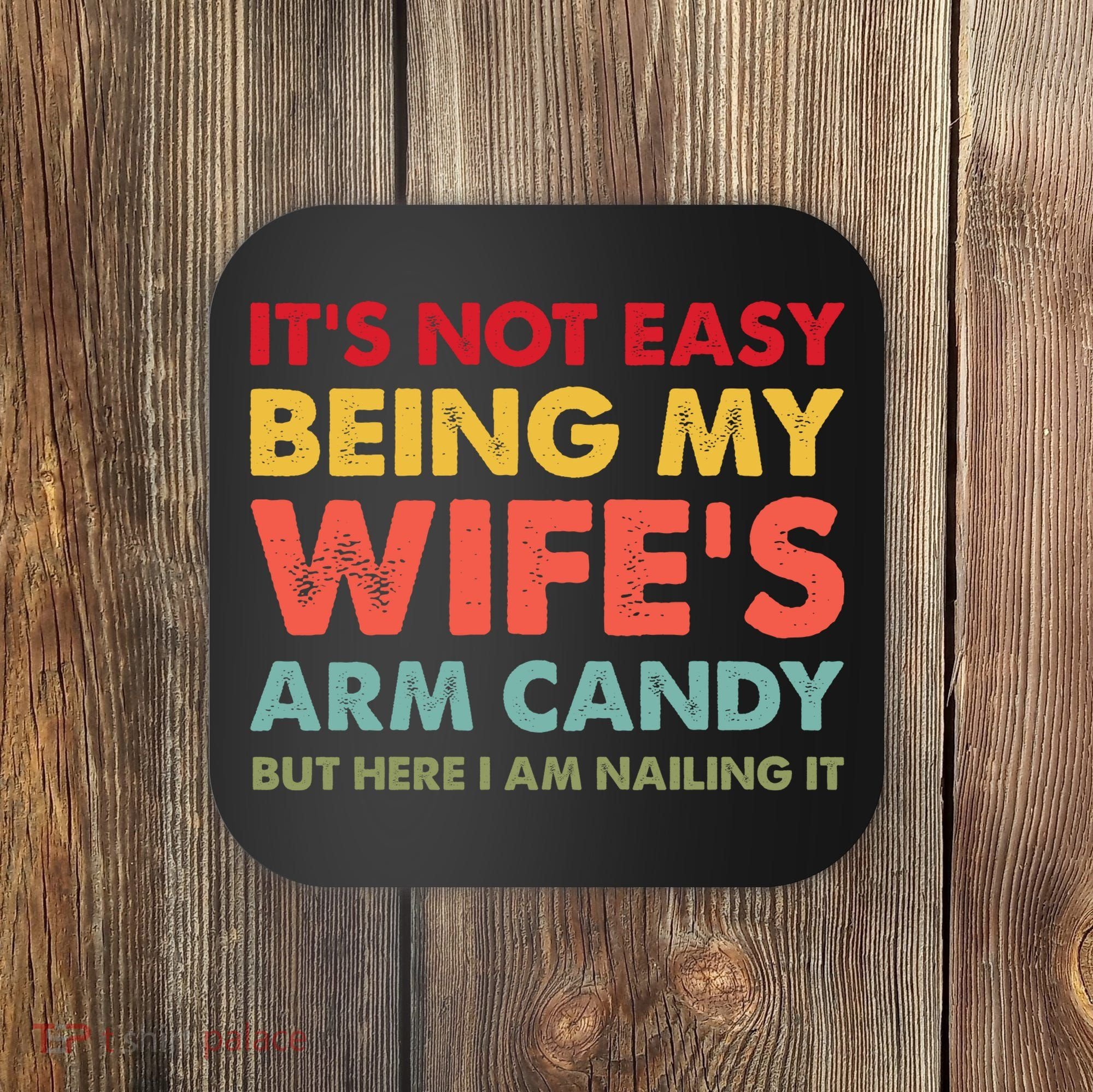 ItS Not Easy Being My WifeS Arm Candy Retro Funny Husband Coaster