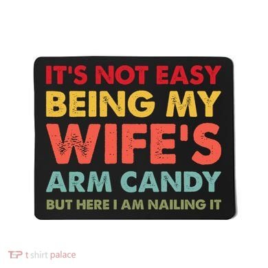ItS Not Easy Being My WifeS Arm Candy Retro Funny Husband Mousepad
