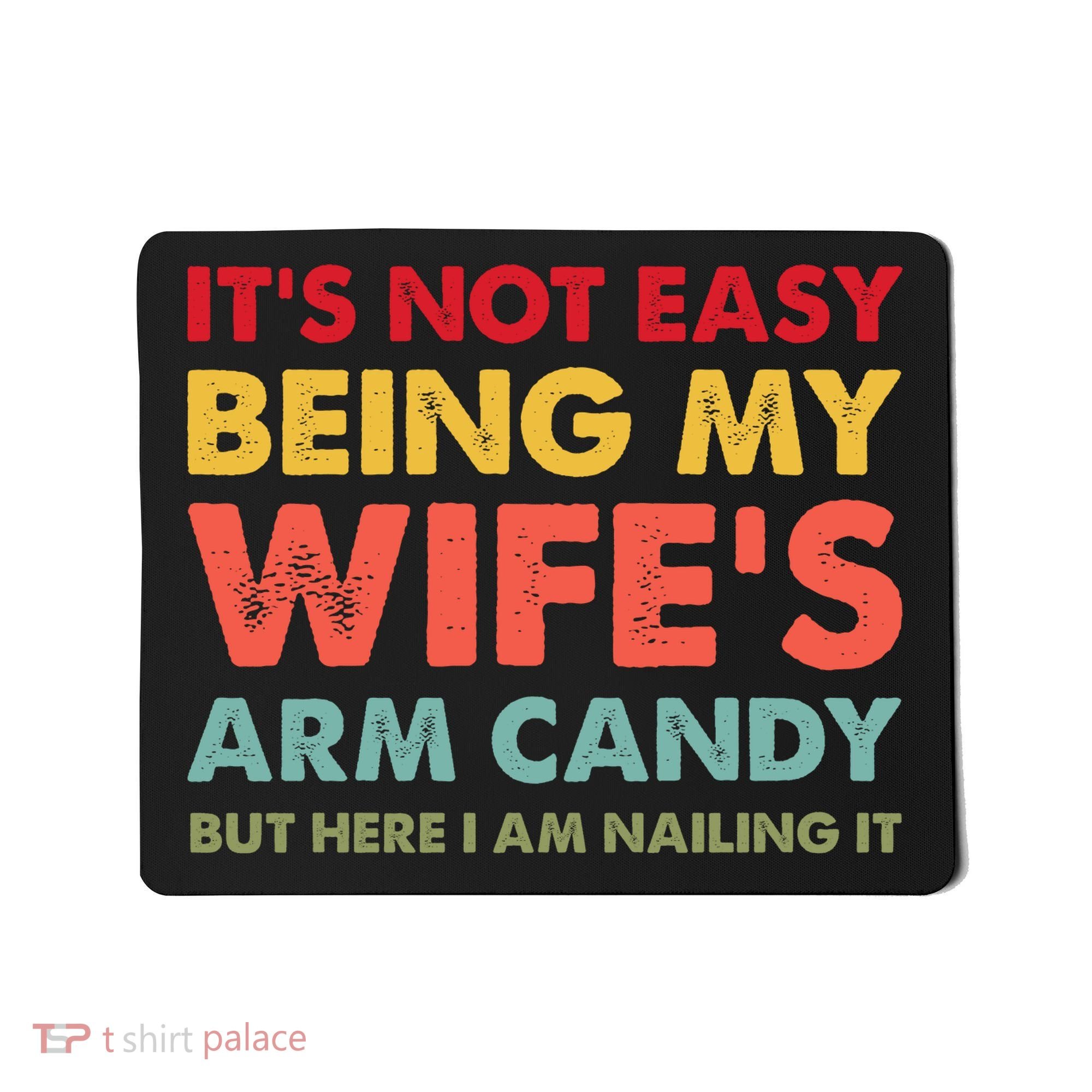 ItS Not Easy Being My WifeS Arm Candy Retro Funny Husband Mousepad