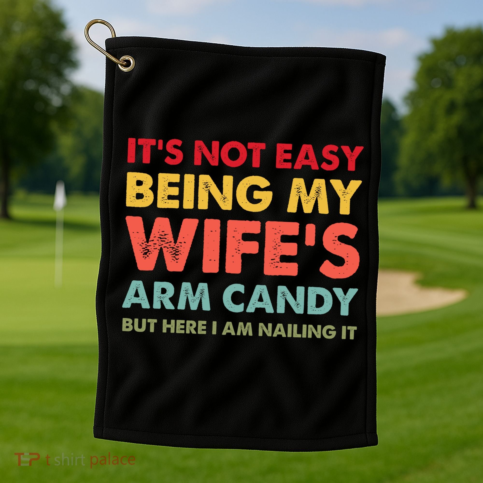 ItS Not Easy Being My WifeS Arm Candy Retro Funny Husband Golf Towel
