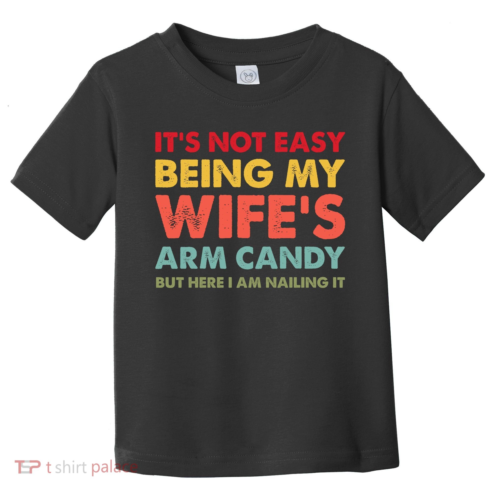 ItS Not Easy Being My WifeS Arm Candy Retro Funny Husband Toddler T-Shirt