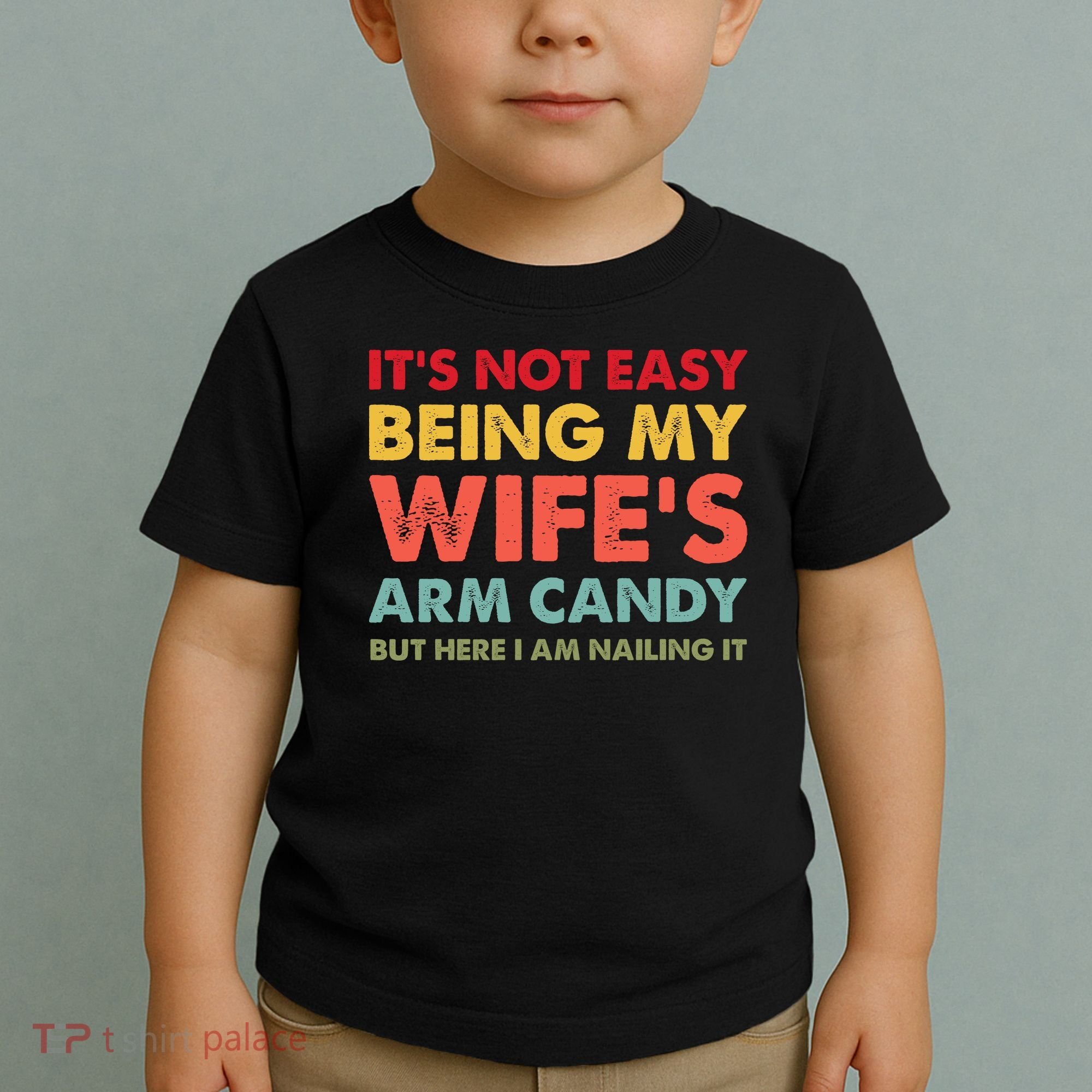 ItS Not Easy Being My WifeS Arm Candy Retro Funny Husband Toddler T-Shirt