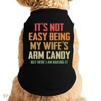 Its Not Easy Being My Wifes Arm Candy Doggie Tank thumb 0