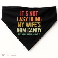 Its Not Easy Being My Wifes Arm Candy USA-Made Doggie Bandana thumb 0