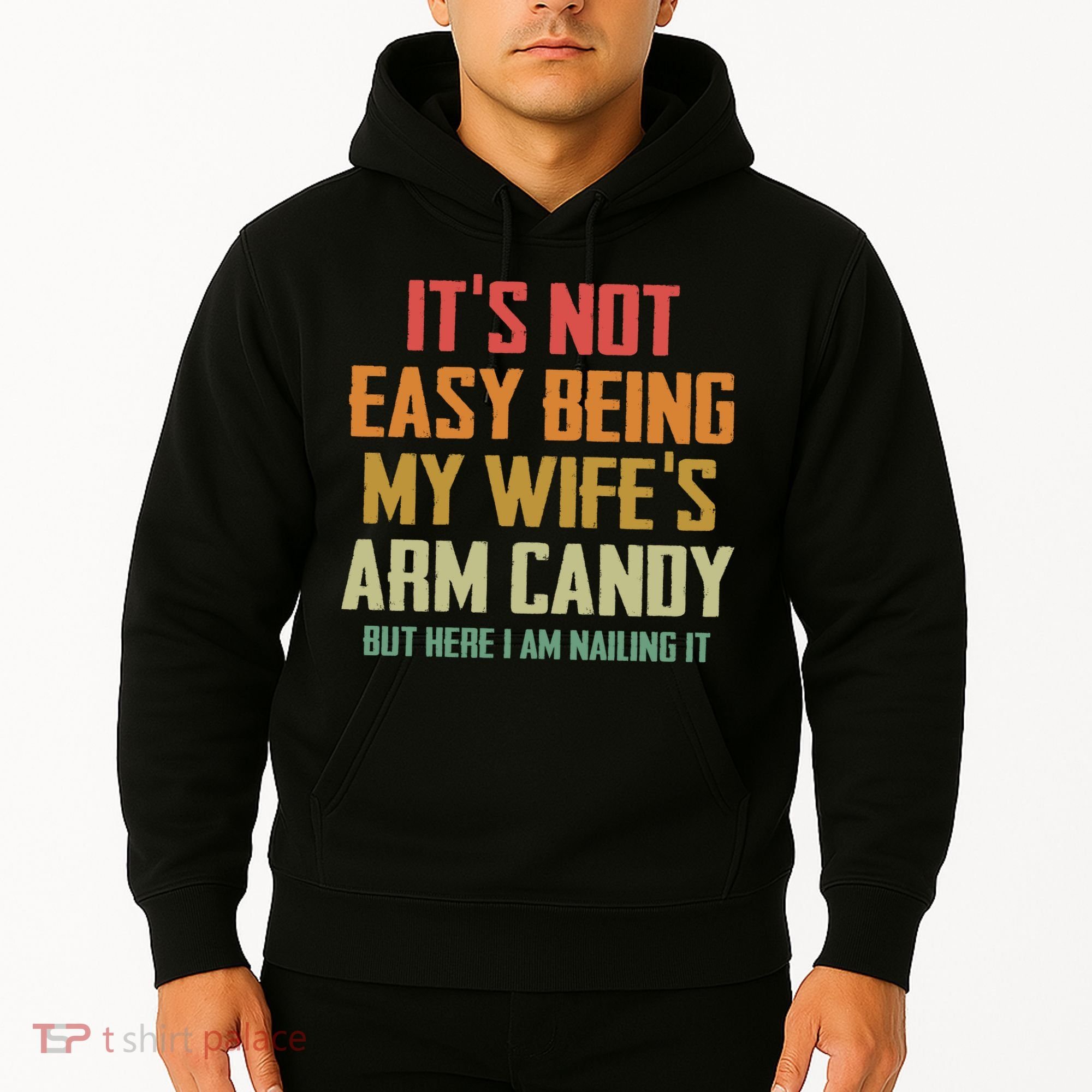 Its Not Easy Being My Wifes Arm Candy Hoodie