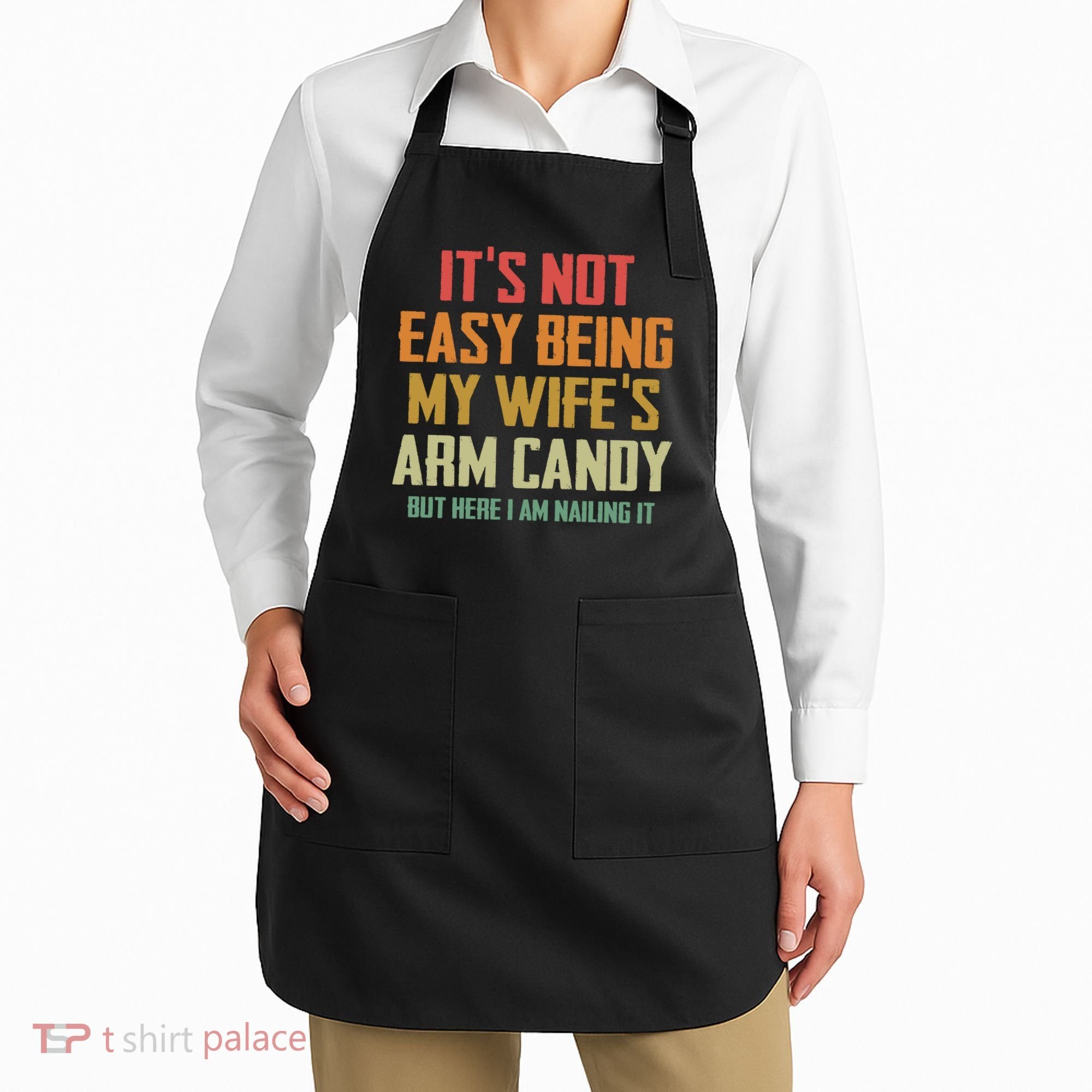 Its Not Easy Being My Wifes Arm Candy Apron