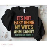 Its Not Easy Being My Wifes Arm Candy Sweatshirt thumb 2