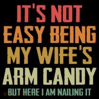 Its Not Easy Being My Wifes Arm Candy Sweatshirt thumb 3