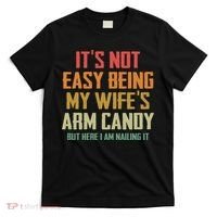 Its Not Easy Being My Wifes Arm Candy T-Shirt thumb 0