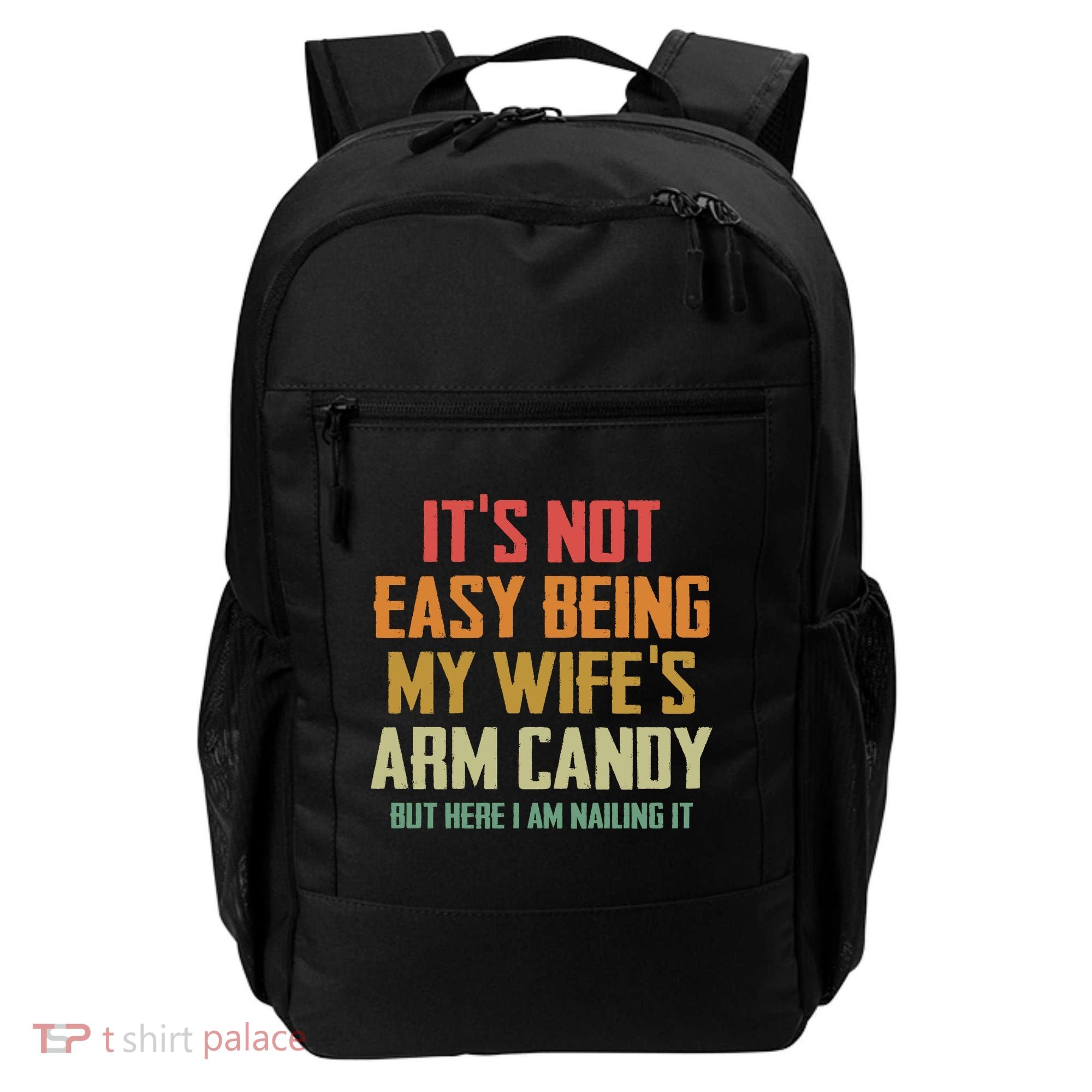 Its Not Easy Being My Wifes Arm Candy Backpack