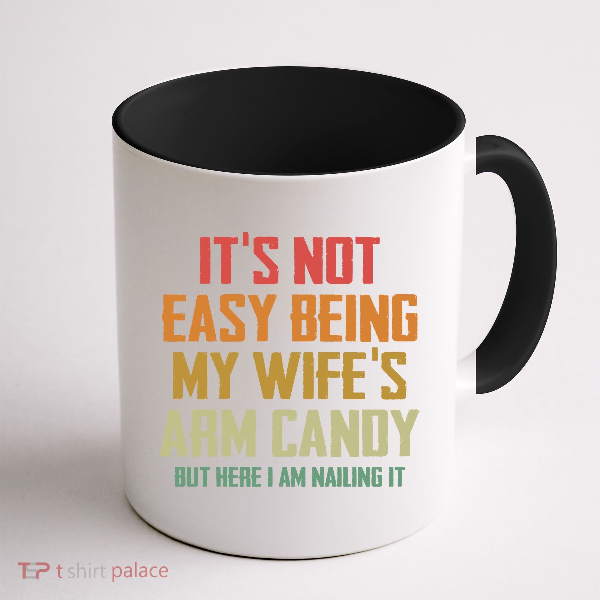 Its Not Easy Being My Wifes Arm Candy Coffee Mug