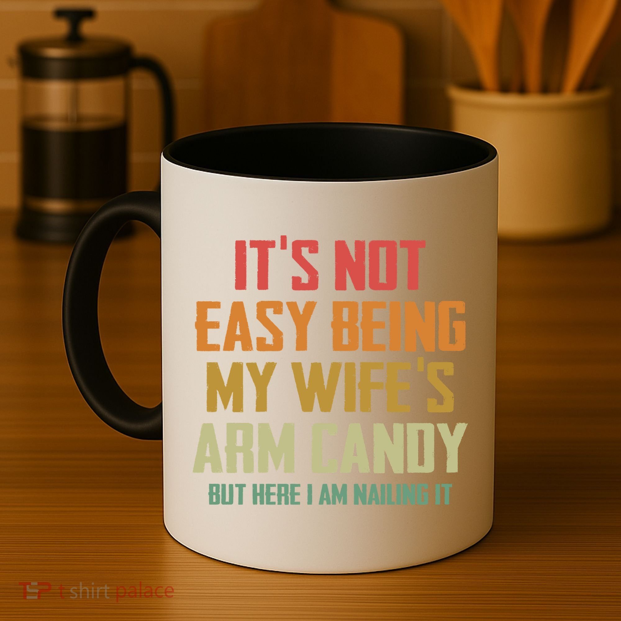 Its Not Easy Being My Wifes Arm Candy Coffee Mug