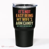 Its Not Easy Being My Wifes Arm Candy Tumbler thumb 0