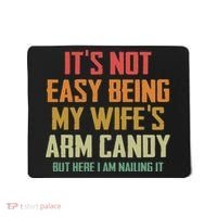 Its Not Easy Being My Wifes Arm Candy Mousepad thumb 0