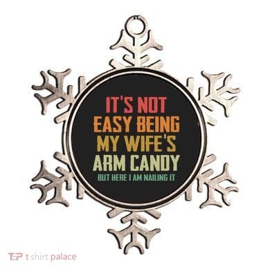 Its Not Easy Being My Wifes Arm Candy Ornament